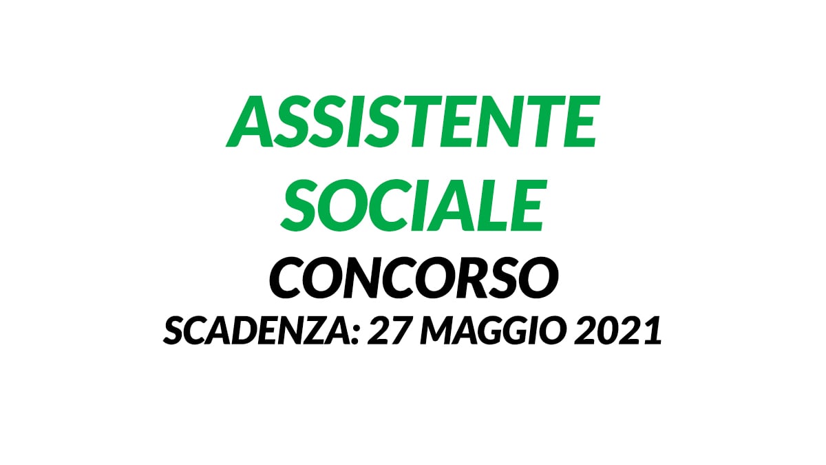 ASSISTENTE SOCIALE concorso a tempo indeterminato MAGGIO 2021