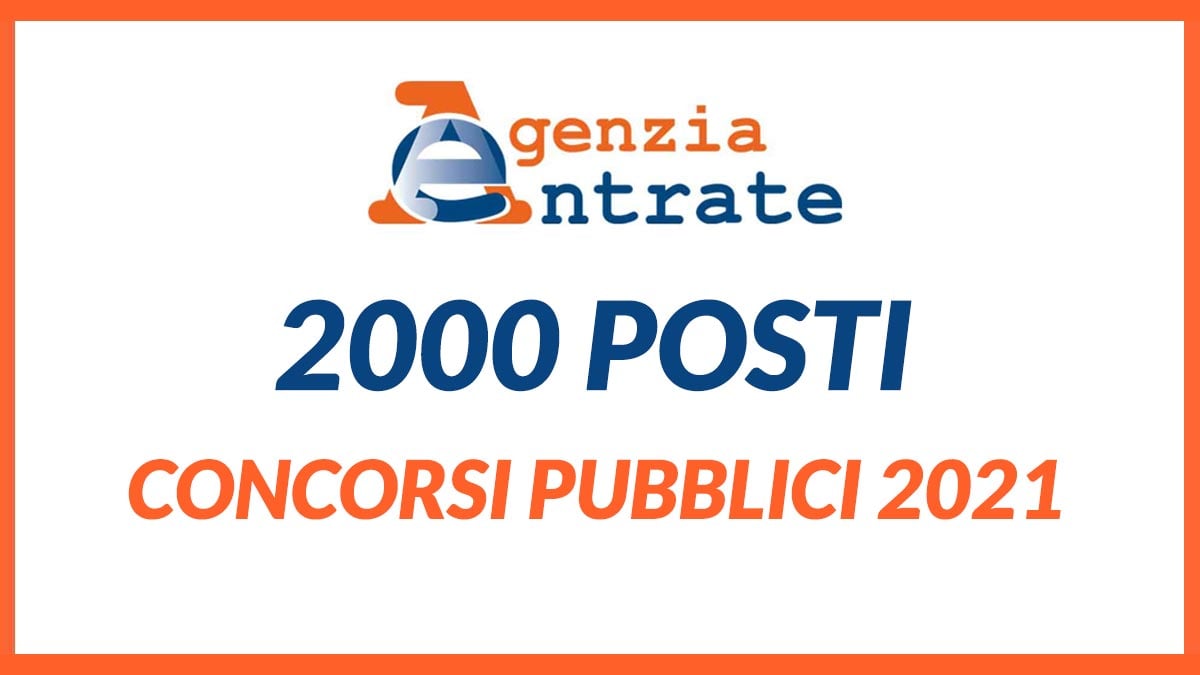 2000 POSTI CONCORSO AGENZIE DELLE ENTRATE 2021