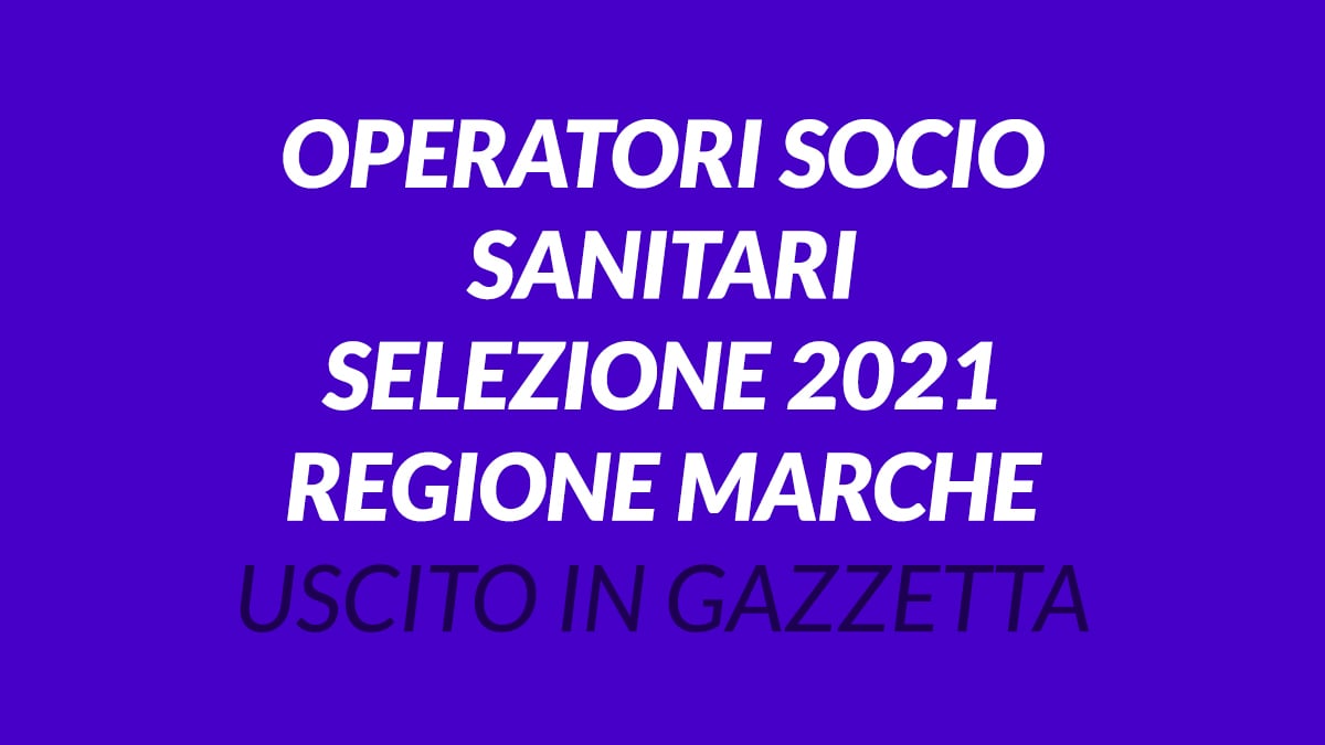 OPERATORI SOCIO SANITARI selezione 2021 regione MARCHE
