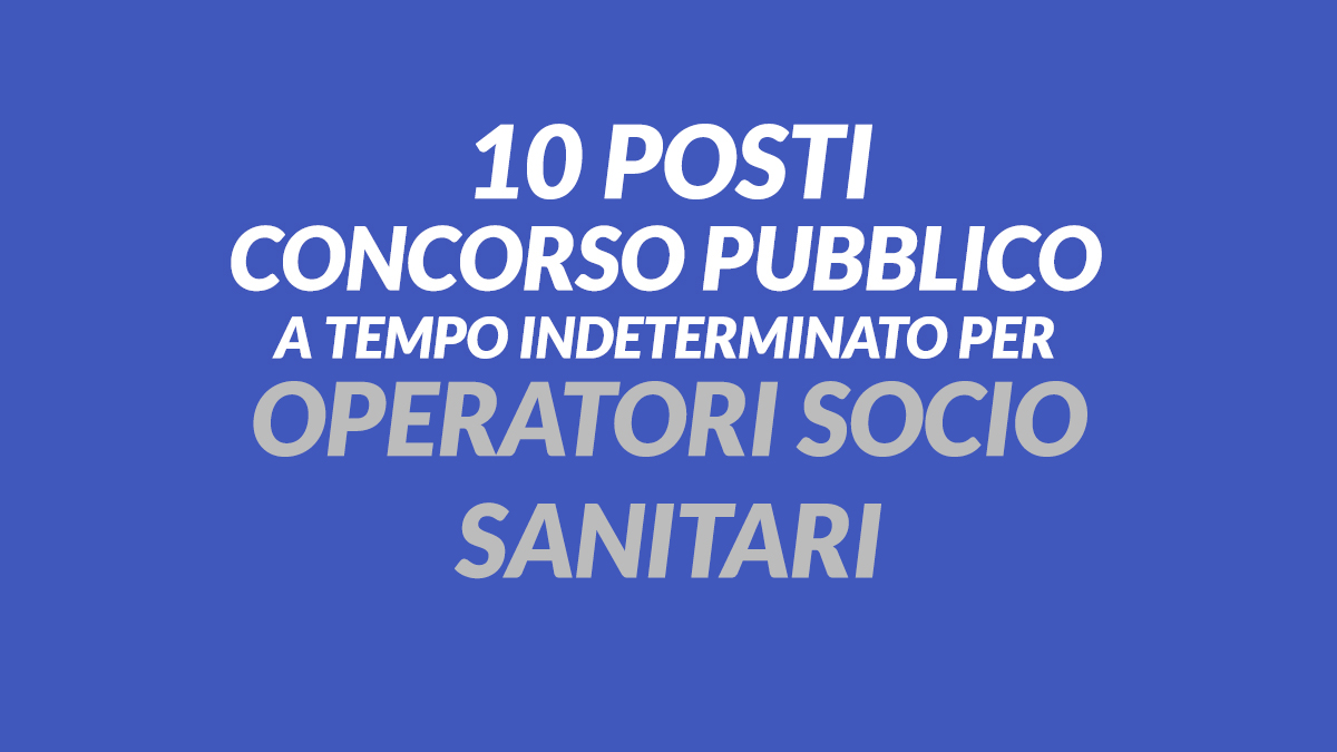 10 OPERATORI SOCIO SANITARI nuovo CONCORSO PUBBLICO