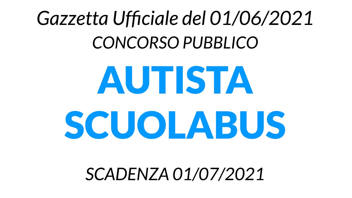 Concorso Autista Scuolabus Gazzetta Ufficiale n.43 del 01-06-2021)