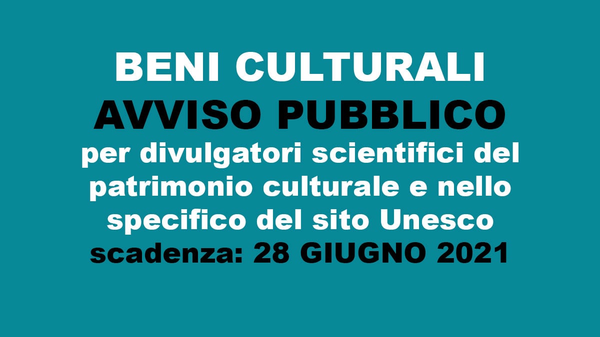 BENI CULTURALI avviso pubblico per divulgatori scientifici del patrimonio culturale e nello specifico del sito Unesco