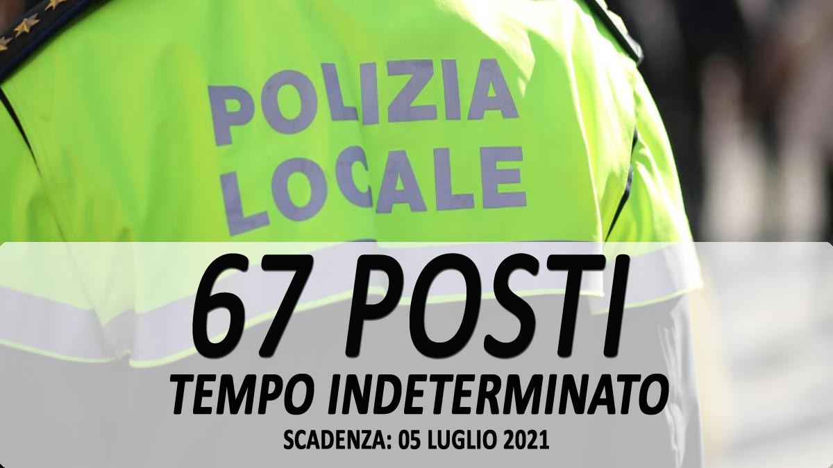 67 AGENTI DI POLIZIA LOCALE PUBBLICATO IL BANDO IN GAZZETTA UFFICIALE PER LAVORARE AL COMUNE A TEMPO INDETERMINATO