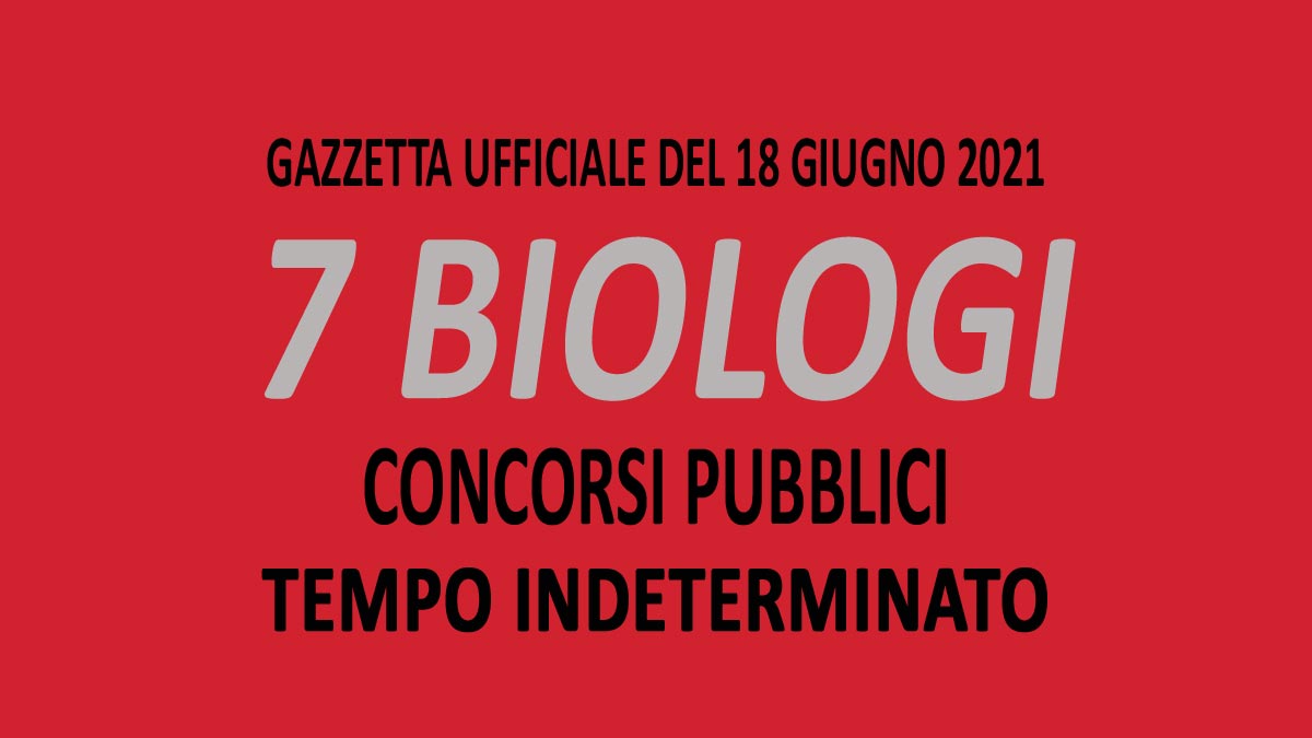 7 BIOLOGI CONCORSI PUBBLICI A TEMPO INDETERMINATO GIUGNO 2021
