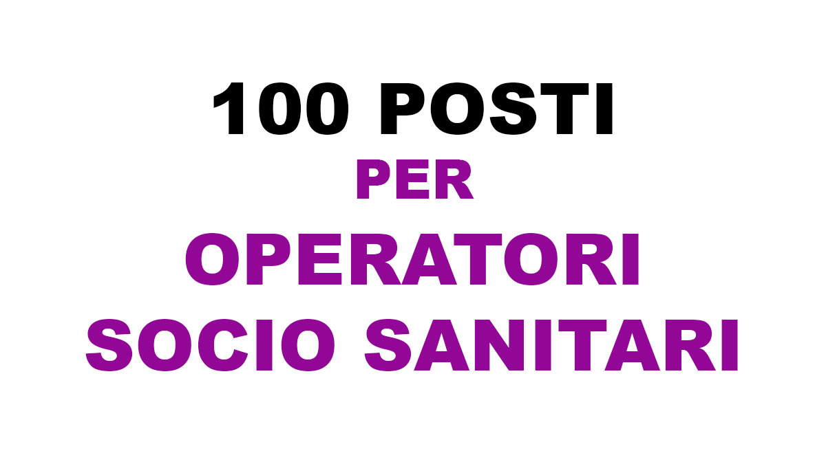100 posti per OPERATORI SOCIO SANITARI CONCORSO PUBBLICO
