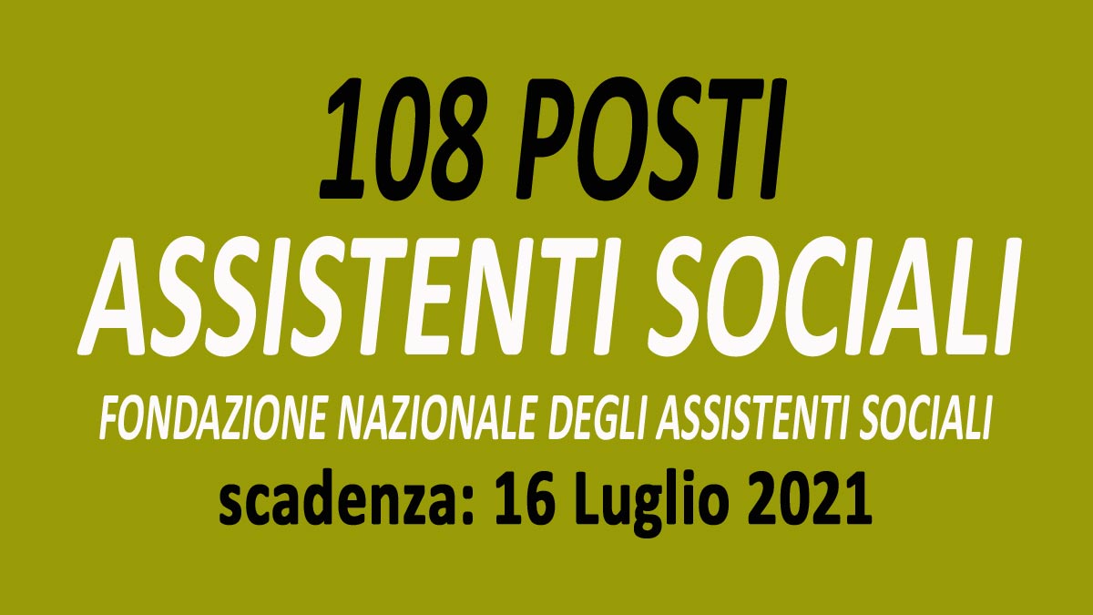 108 ASSISTENTI SOCIALI IN TUTTA ITALIA SELEZIONE FONDAZIONE NAZIONALE DEGLI ASSISTENTI SOCIALI 
