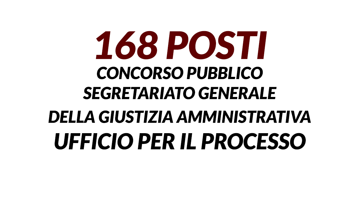 168 posti CONCORSO PUBBLICO SEGRETARIATO GENERALE DELLA GIUSTIZIA AMMINISTRATIVA 2021