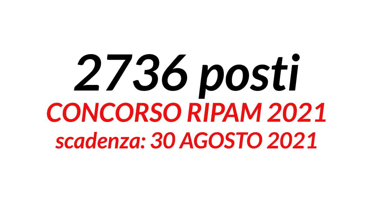 2736 POSTI CONCORSO PUBBLICO COMMISSIONE PER L'ATTUAZIONE DEL PROGETTO RIPAM RIQUALIFICAZIONE PA 2021
