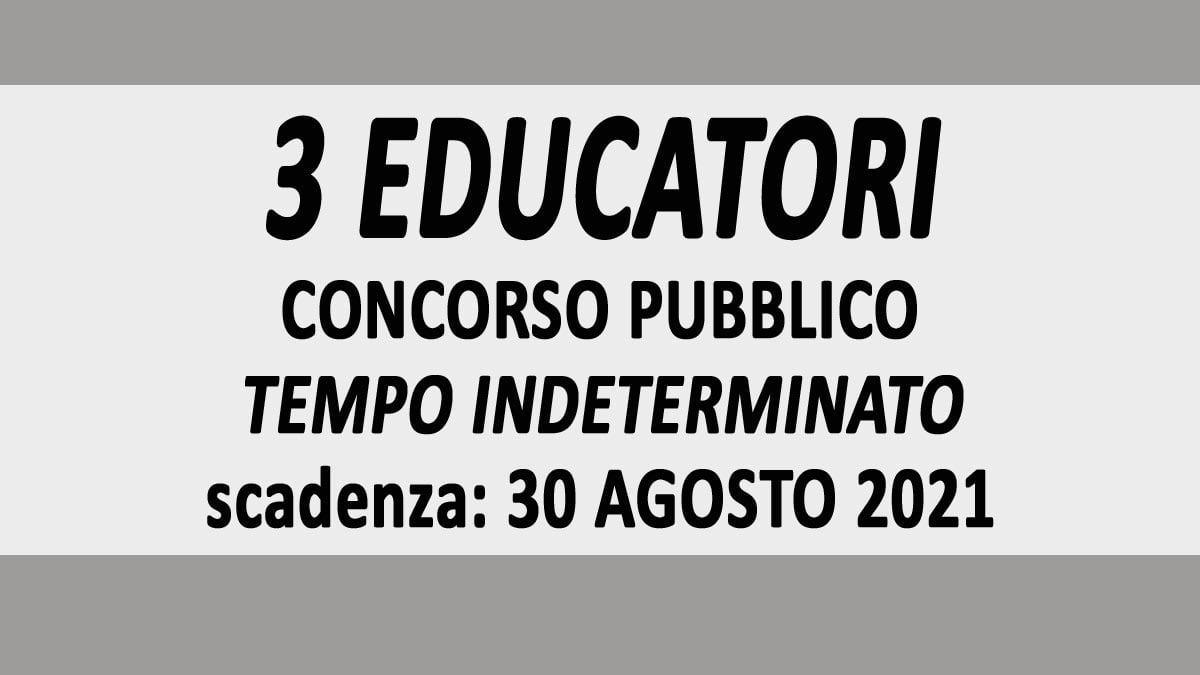 3 EDUCATORI ASILO NIDO CONCORSO PUBBLICO PER LAVORARE AL COMUNE A TEMPO INDETERMINATO AGOSTO 2021