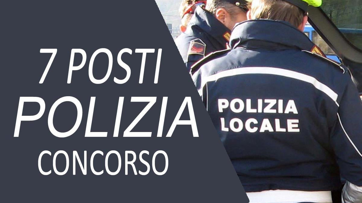 7 AGENTI DI POLIZIA LOCALE CONCORSO PUBBLICO TEMPO INDETERMINATO GU 62 del 06-08-2021