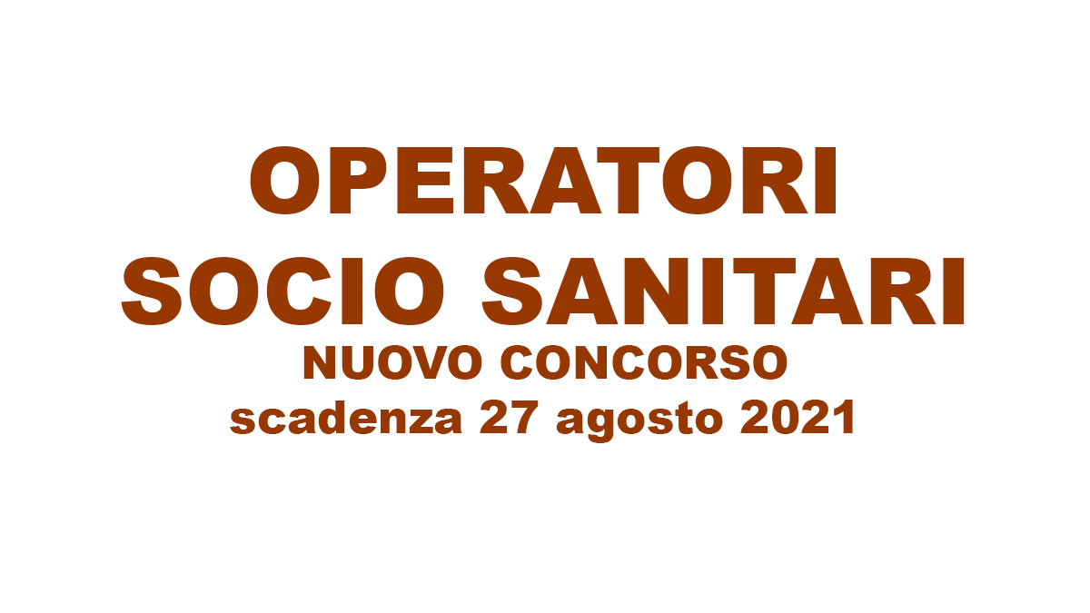 OPERATORI SOCIO SANITARI nuovo CONCORSO Agosto 2021