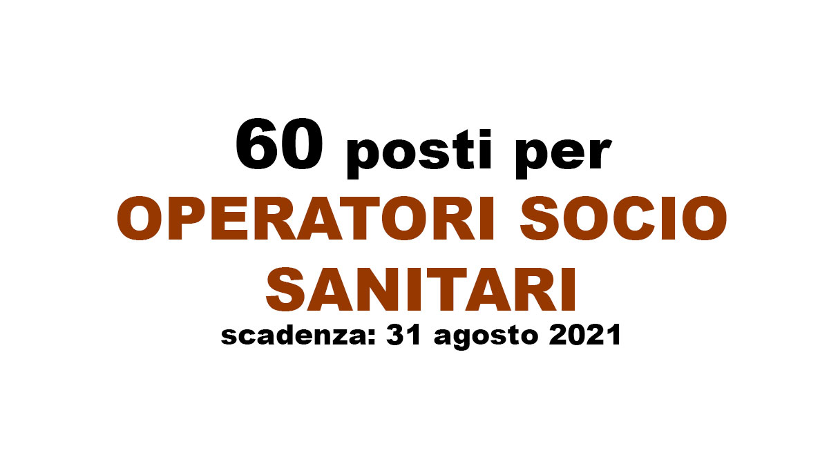 60 posti per OPERATORI SOCIO SANITARI Caserta agosto 2021