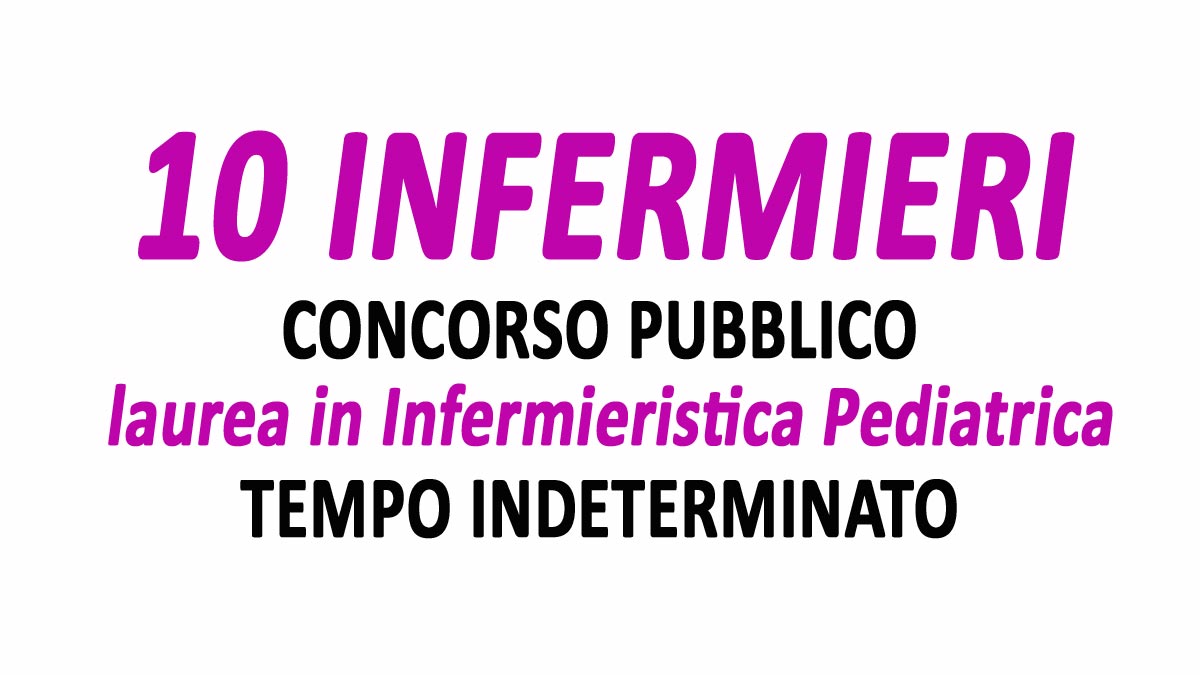 10 INFERMIERI PEDIATRICI CONCORSO PUBBLICO A TEMPO INDETERMINATO SETTEMBRE 2021