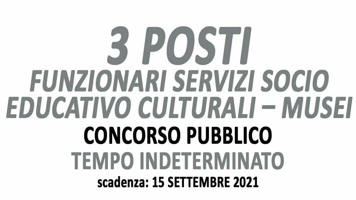 3 FUNZIONARI SERVIZI SOCIO EDUCATIVO CULTURALI MUSEI CONCORSO PUBBLICO SETTEMBRE 2021