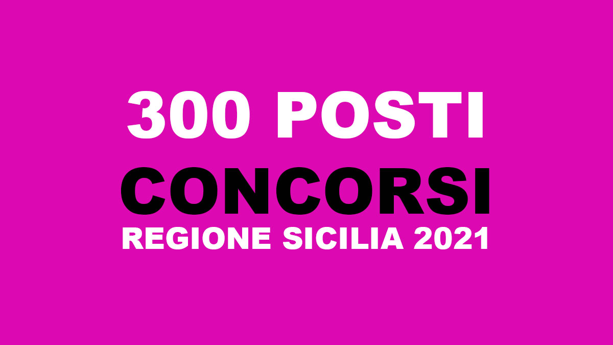 300 posti CONCORSO REGIONE SICILIA 2021