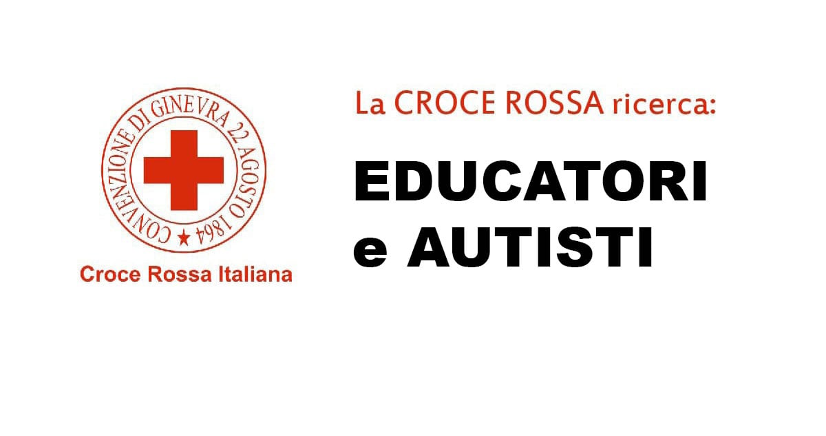 EDUCATORI e AUTISTI posizioni aperte Croce Rossa Italiana lavora con noi 2021