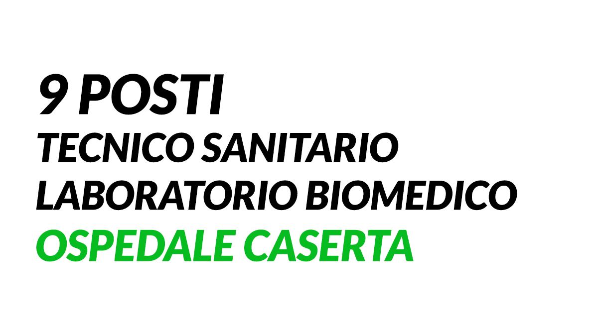 9 POSTI TECNICO SANITARIO LABORATORIO BIOMEDICO concorso CASERTA 2019