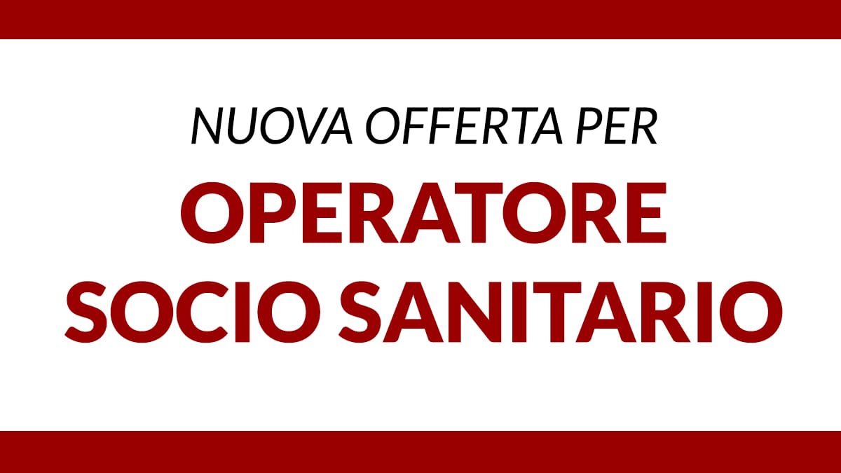 Nuova Offerta di lavoro per OSS OPERATORE SOCIO SANITARIO per importante Casa di Cura