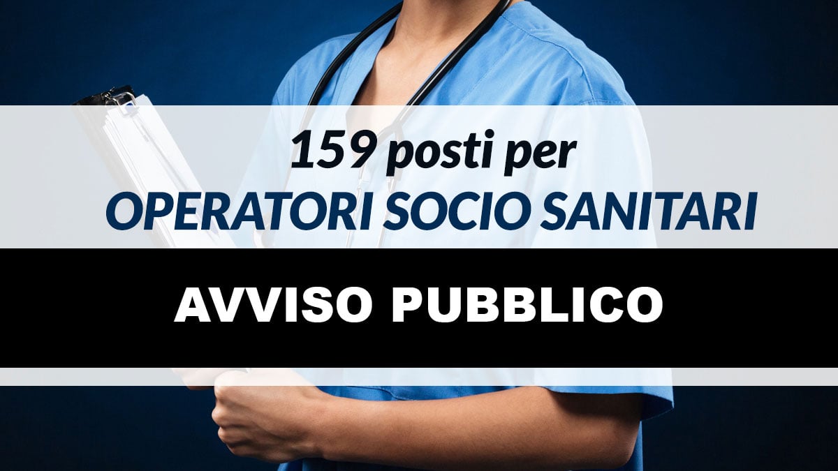 159 posti per OPERATORI SOCIO SANITARI selezione 2021 al via le domande