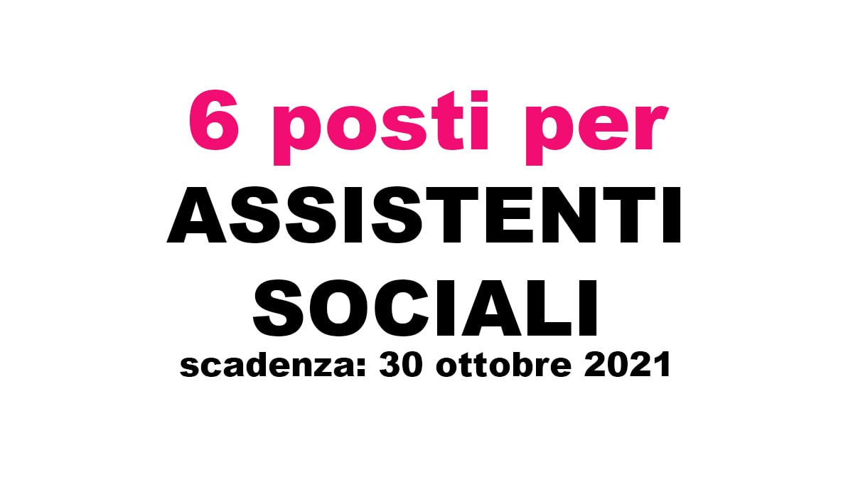 6 posti per ASSISTENTE SOCIALE concorso ottobre 2021 regione UMBRIA