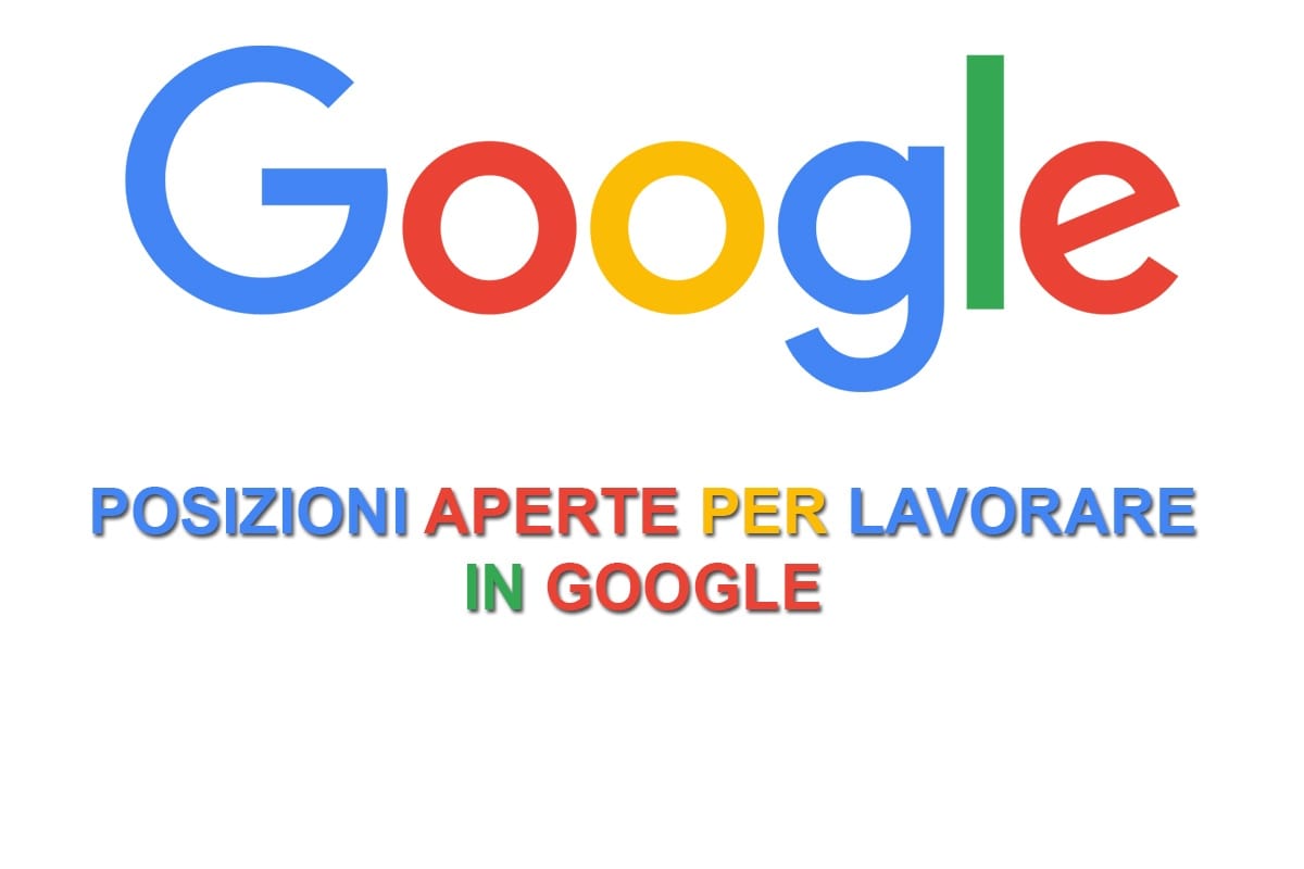 Lavorare in Google Italia novità e nuove offerte di lavoro