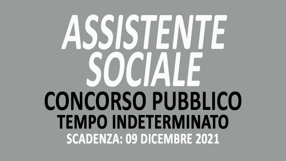 ASSISTENTE SOCIALE CONCORSO PUBBLICO A TEMPO INDETERMINATO PER LAVORARE AL COMUNE NOVEMBRE 2021