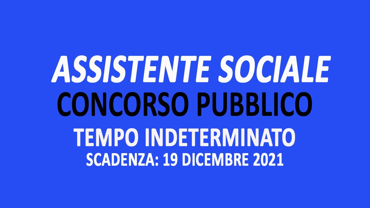 ASSISTENTE SOCIALE CONCORSO PUBBLICO PER LAVORARE AL COMUNE A TEMPO INDETERMINATO NOVEMBRE 2021