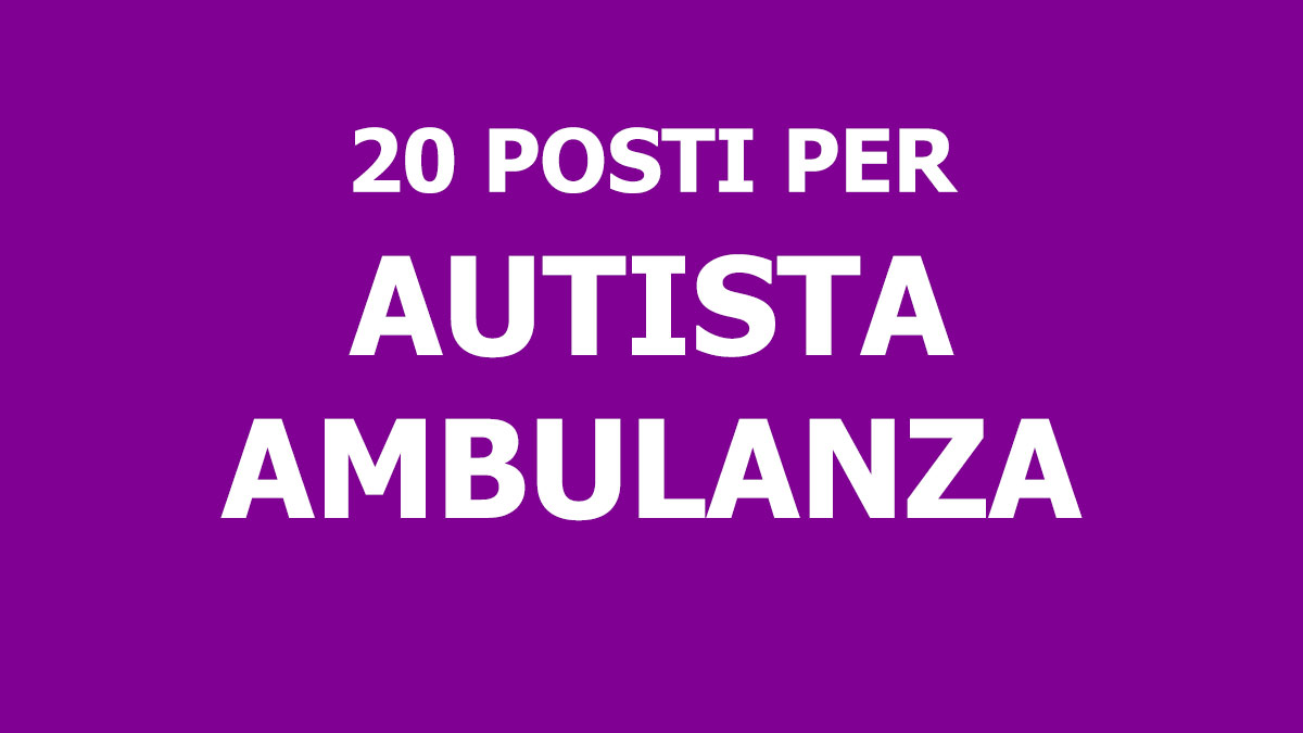 20 posti per AUTISTI AMBULANZA a tempo indeterminato concorso 2021 ASL CASERTA