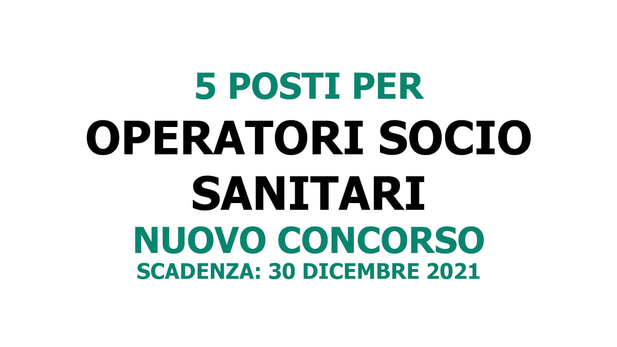 5 posti per OPERATORI SOCIO SANITARI concorso pubblico dicembre 2021