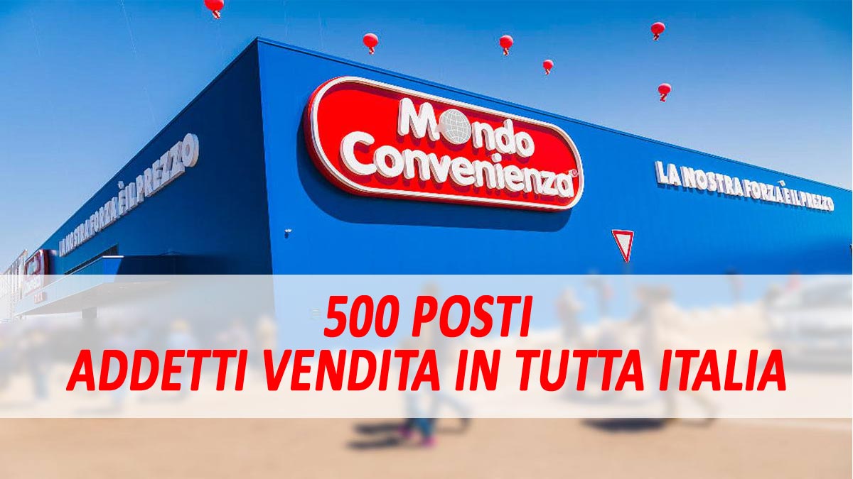 500 ADDETTI VENDITA IN TUTTA ITALIA NUOVA CAMPAGNA ASSUNZIONI MONDO CONVENIENZA