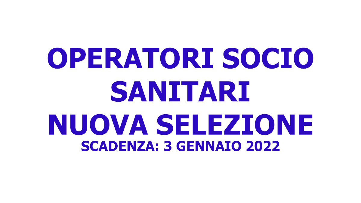 OPERATORI SOCIO SANITARI nuova selezione GENNAIO 2022 