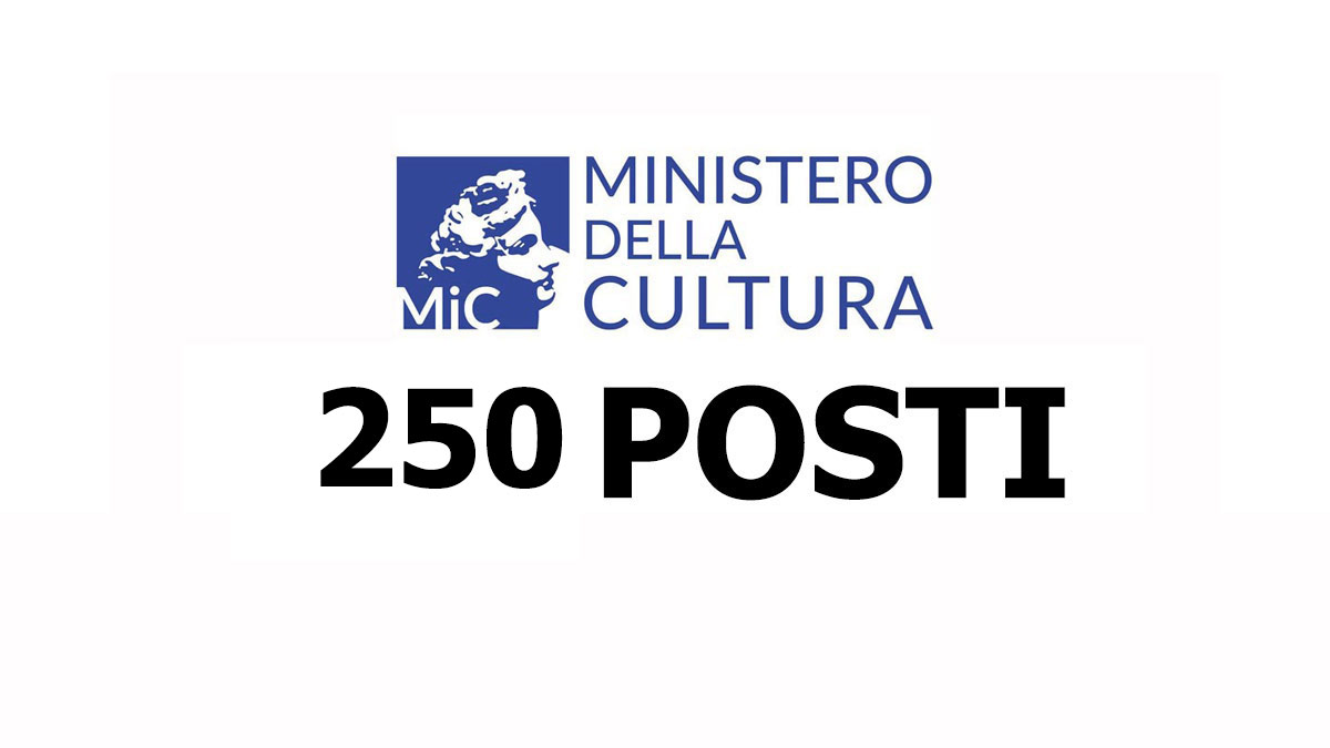 250 POSTI MINISTERO DELLA CULTURA CONCORSO PUBBLICO PER LAVORARE NEI BENI CULTURALI