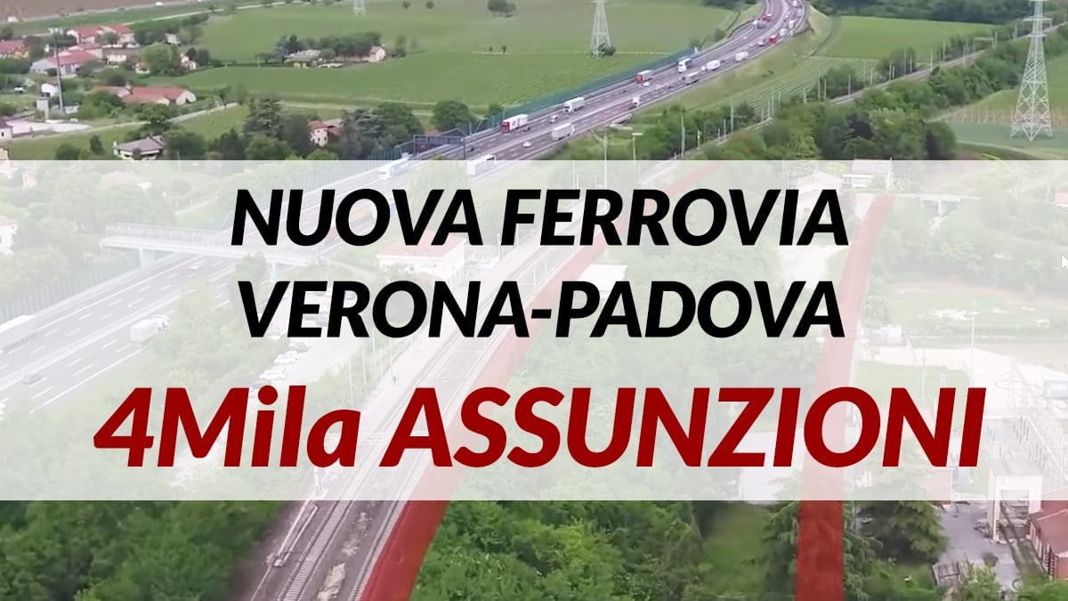 4Mila nuovi posti di lavoro per la costruzione della Nuova Linea Ferroviaria Verona Padova 