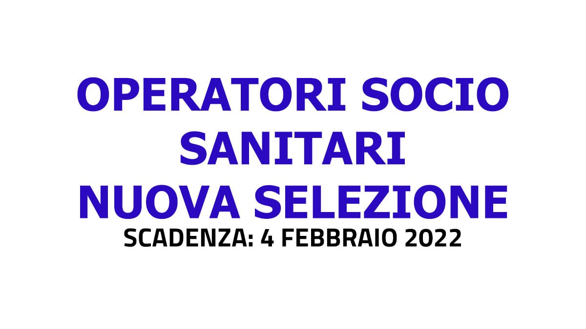 OPERATORI SOCIO SANITARI nuova selezione FEBBRAIO 2022 