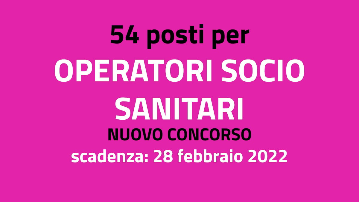 54 posti per OPERATORI SOCIO SANITARIO nuovo CONCORSO PUBBLICO febbraio 2022