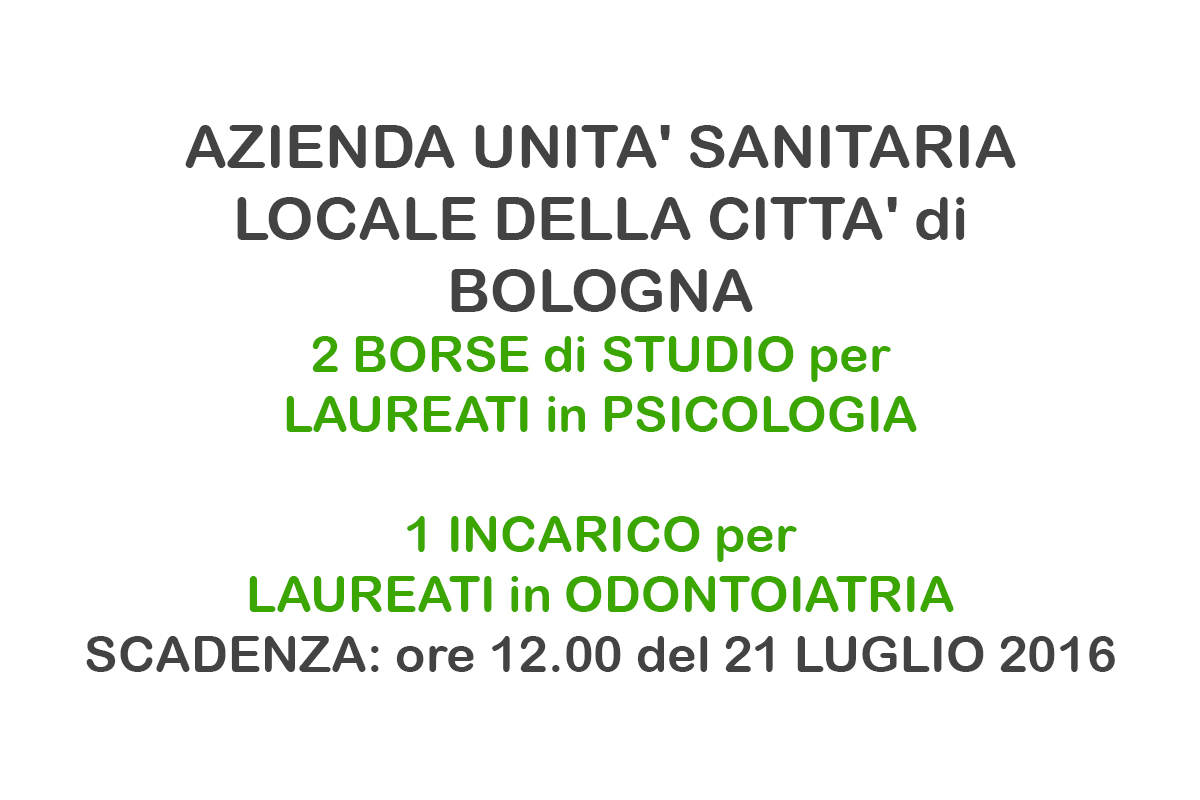 BOLOGNA 2 BORSE di STUDIO per LAUREATI in PSICOLOGIA  - 1 INCARICO per LAUREATI in ODONTOIATRIA 