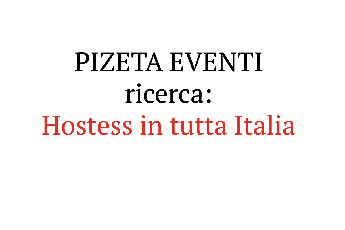 PIZETA EVENTI ricerca Hostess in tutta Italia