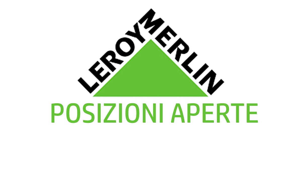 Leroy Merlin posizioni aperte, lavora con noi 2020