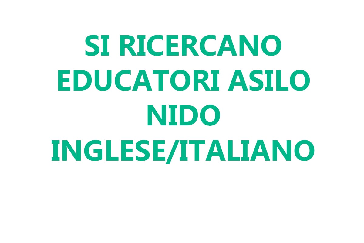 SI ricercano EDUCATORI ASILO NIDO INGLESE/ITALIANO