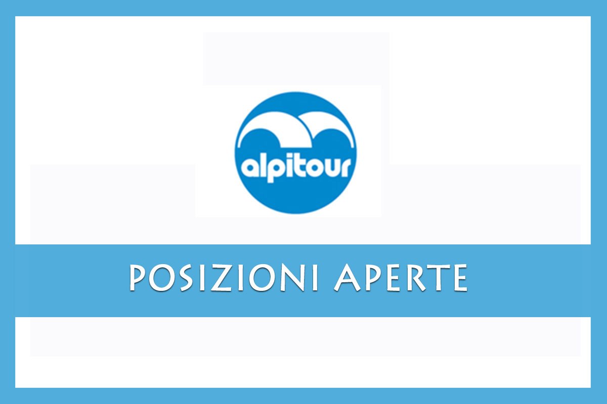 Alpitour, cerca candidati per le sedi in Italia e all'estero MAGGIO 2019