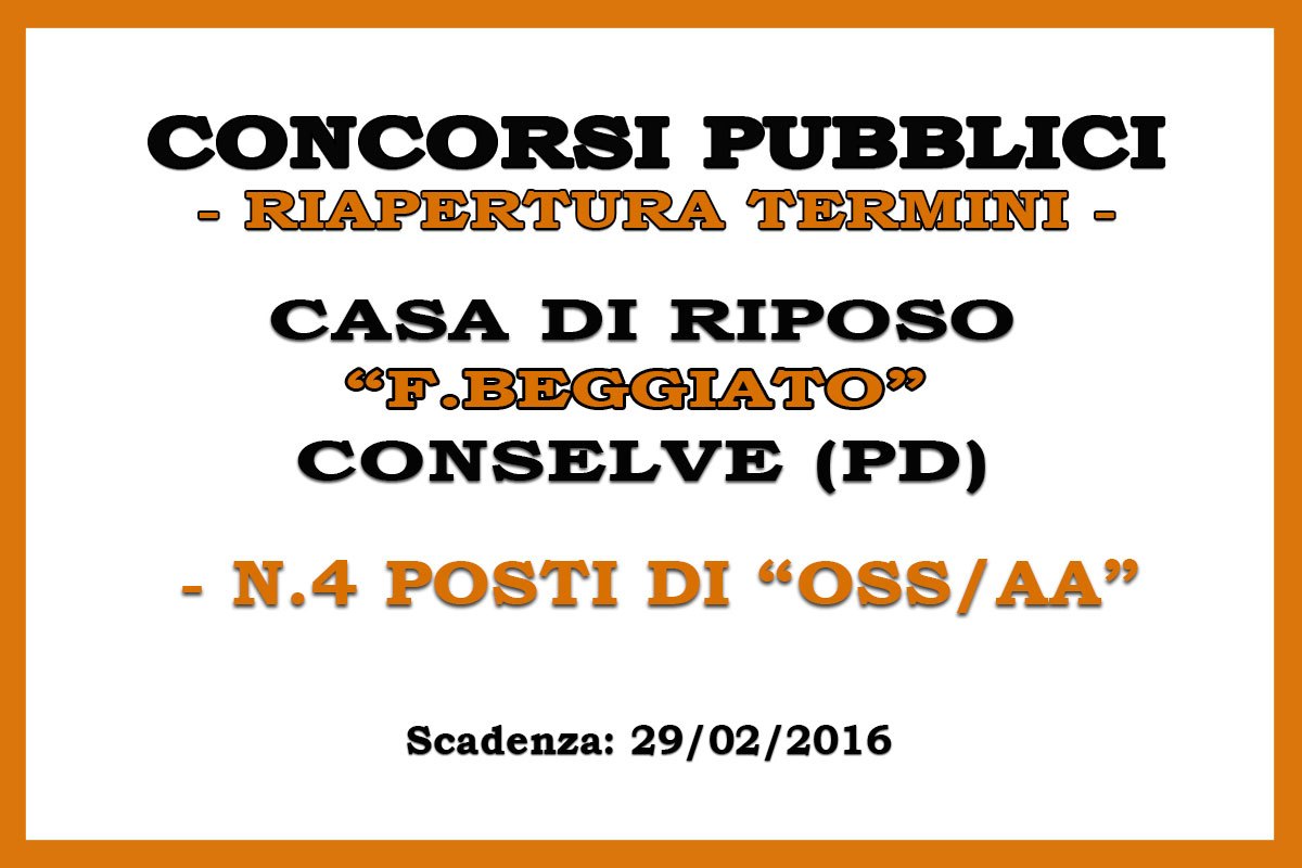 CASA DI RIPOSO F.BEGGIATO - CONSELVE (PD): CONCORSI PER 4 OSS/AA