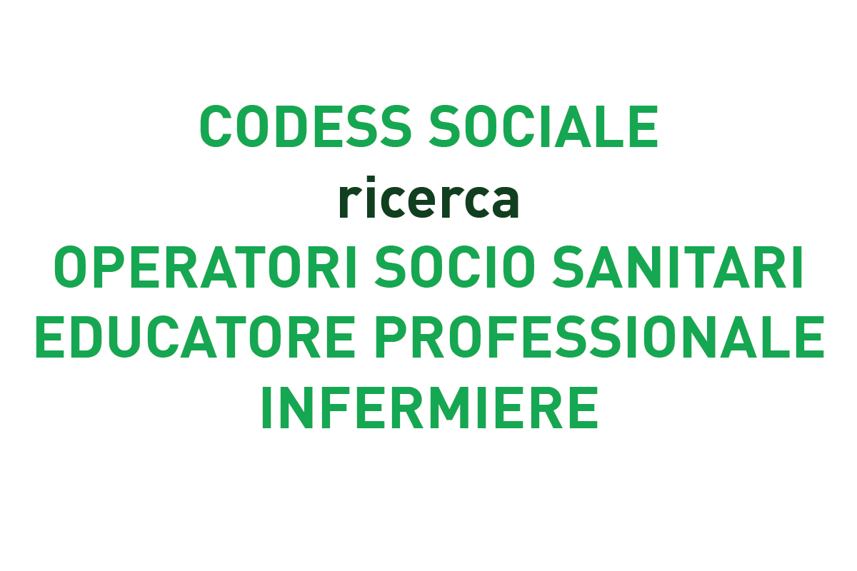 CODESS SOCIALE lavoro per OPERATORI SOCIO SANITARI - EDUCATORE PROFESSIONALE - INFERMIERE