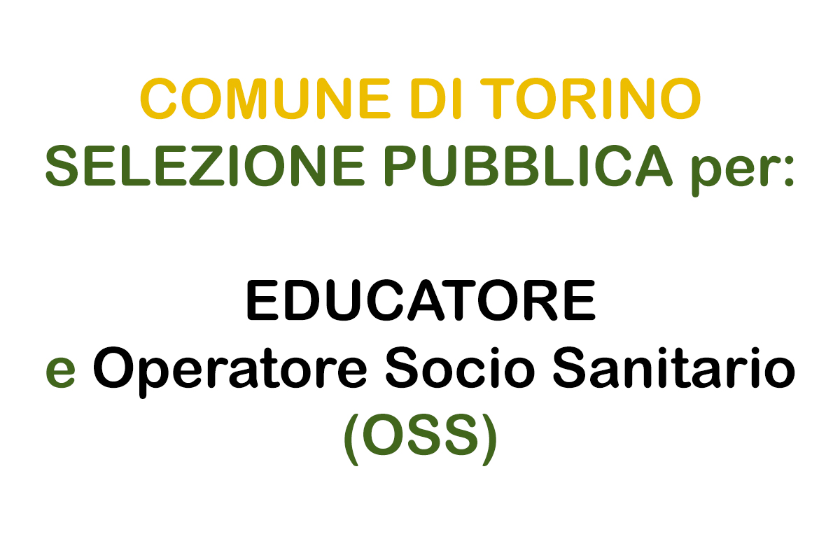 COMUNE DI TORINO SELEZIONE PUBBLICA per: EDUCATORE e OSS