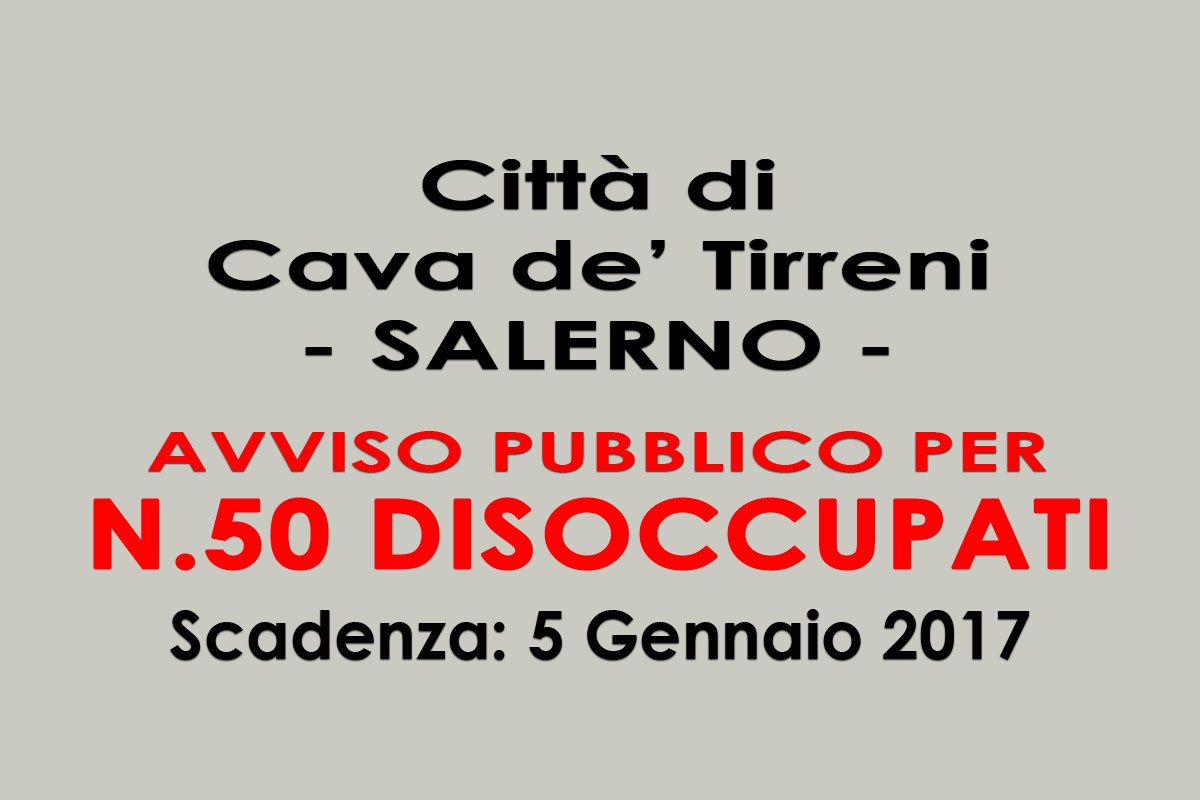 Cava de' Tirreni: avviso pubblico per 50 DISOCCUPATI