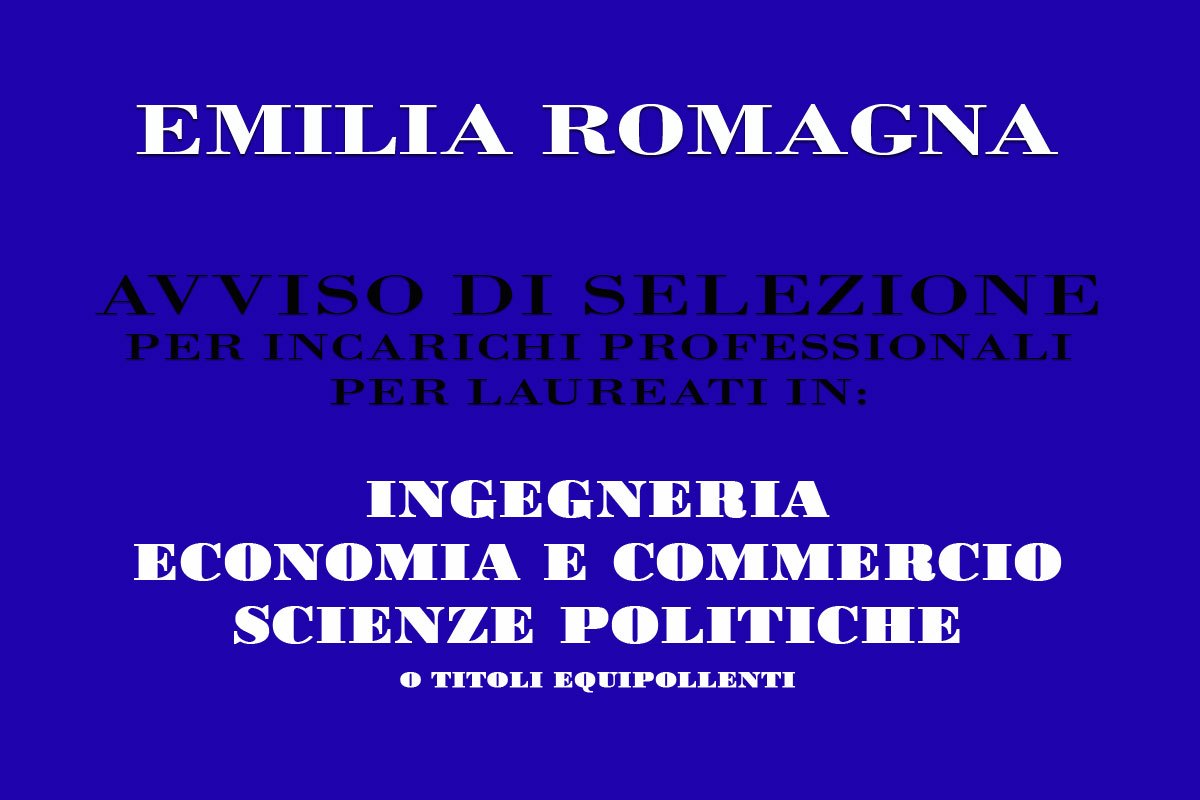 EMILIA ROMAGNA, incarichi professionali per LAUREATI in INGEGNERIA, ECONOMIA E COMMERCIO, SCIENZE POLITICHE