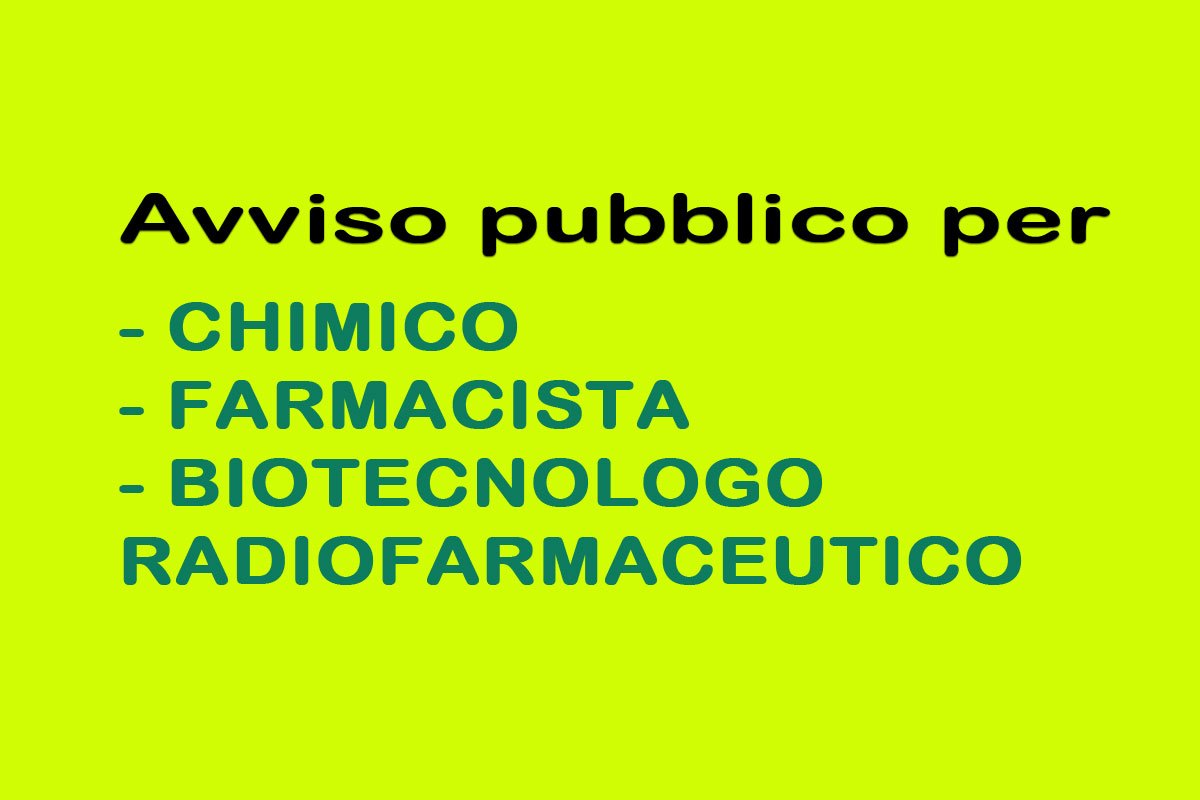Avviso pubblico per CHIMICO, FARMACISTA, BIOTECNOLOGO RADIOFARMACEUTICO