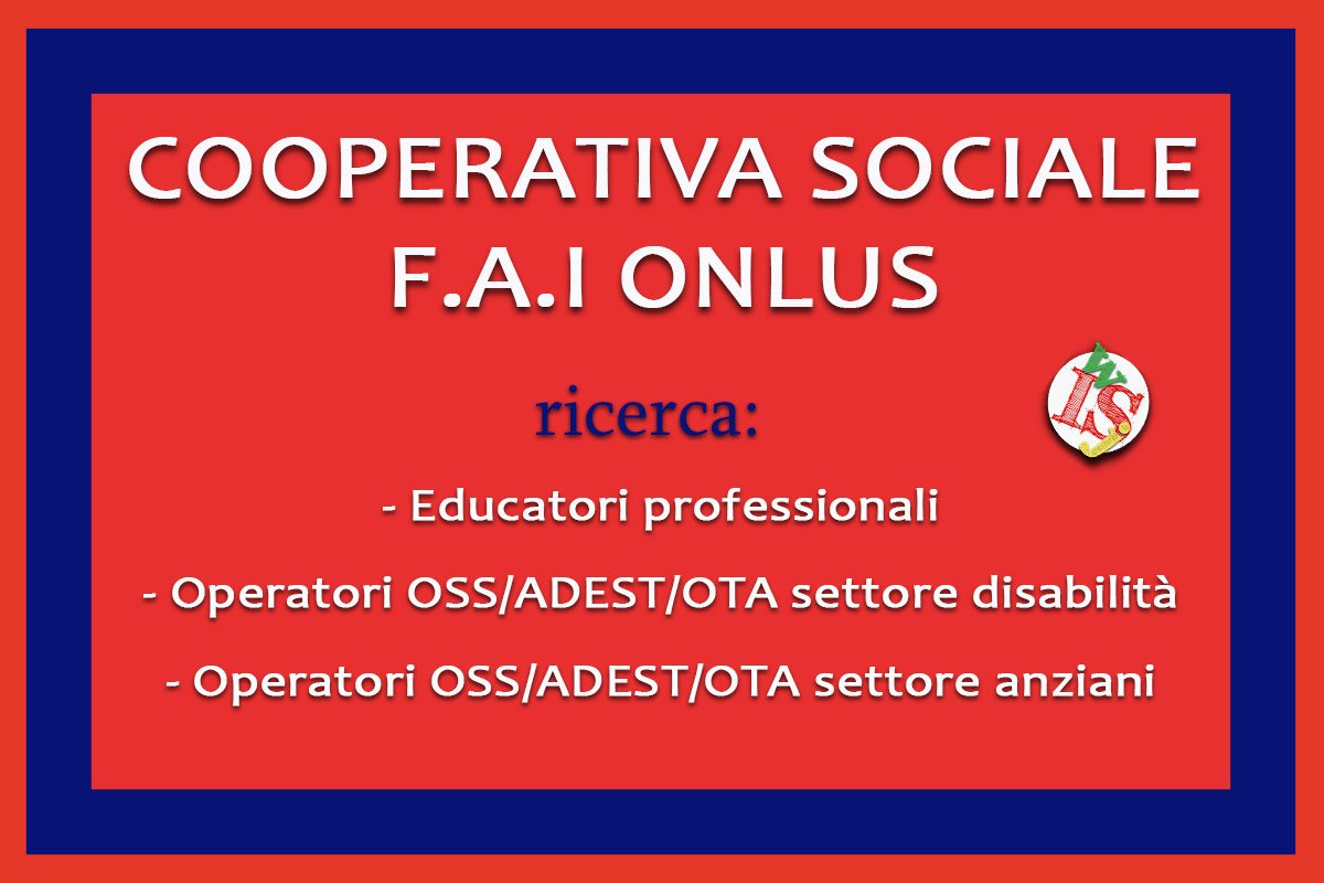 Cooperativa Sociale F.A.I. Onlus: ricerca EDUCATORI ed OPERATORI OSS/ADEST/OTA 