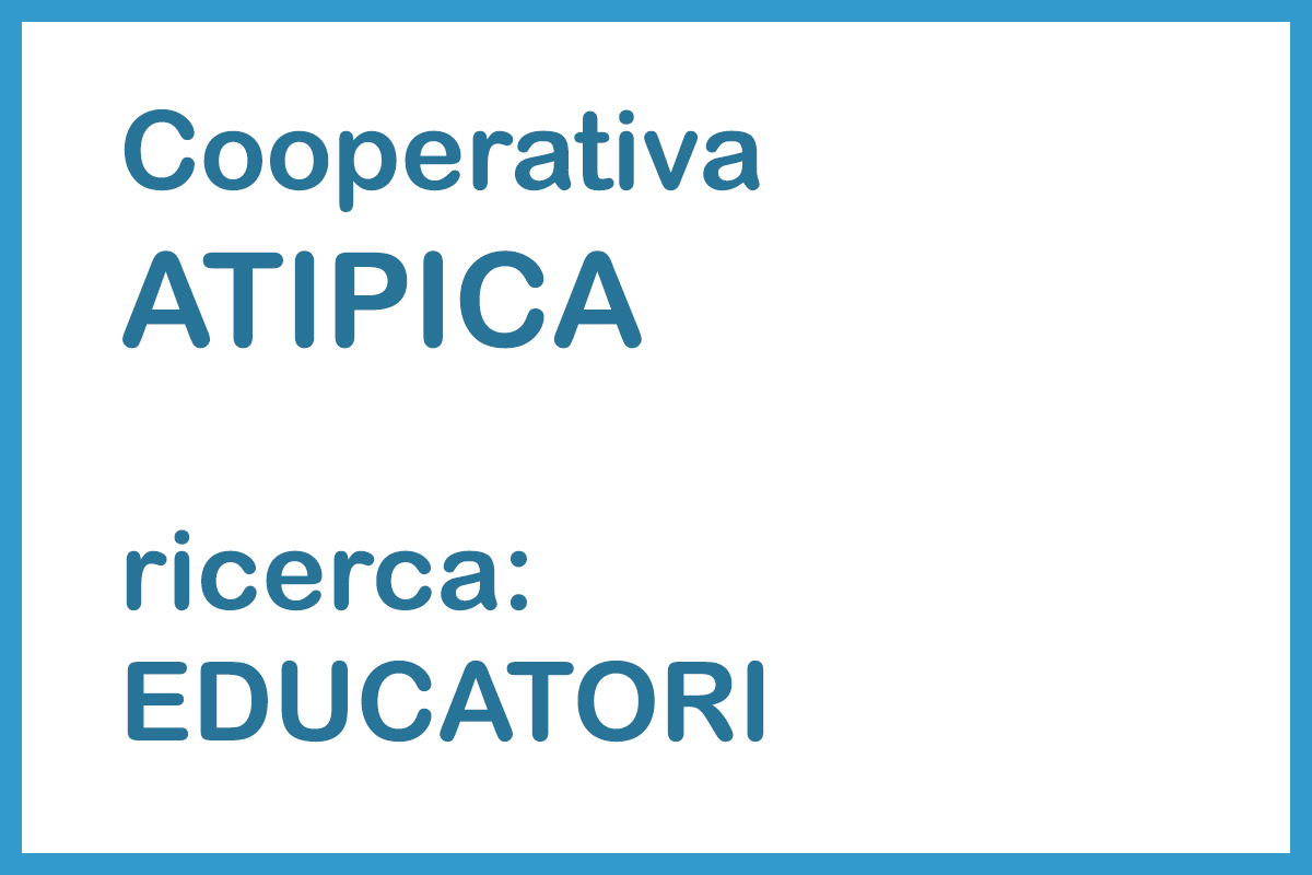Cooperativa ATIPICA ricerca EDUCATORI DICEMBRE 2019