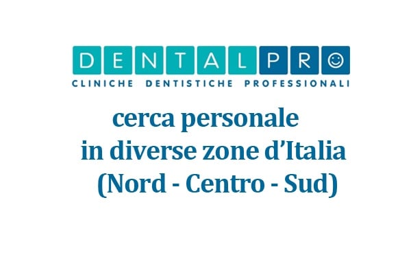 DentalPro, cerca personale in diverse zone d'Italia
