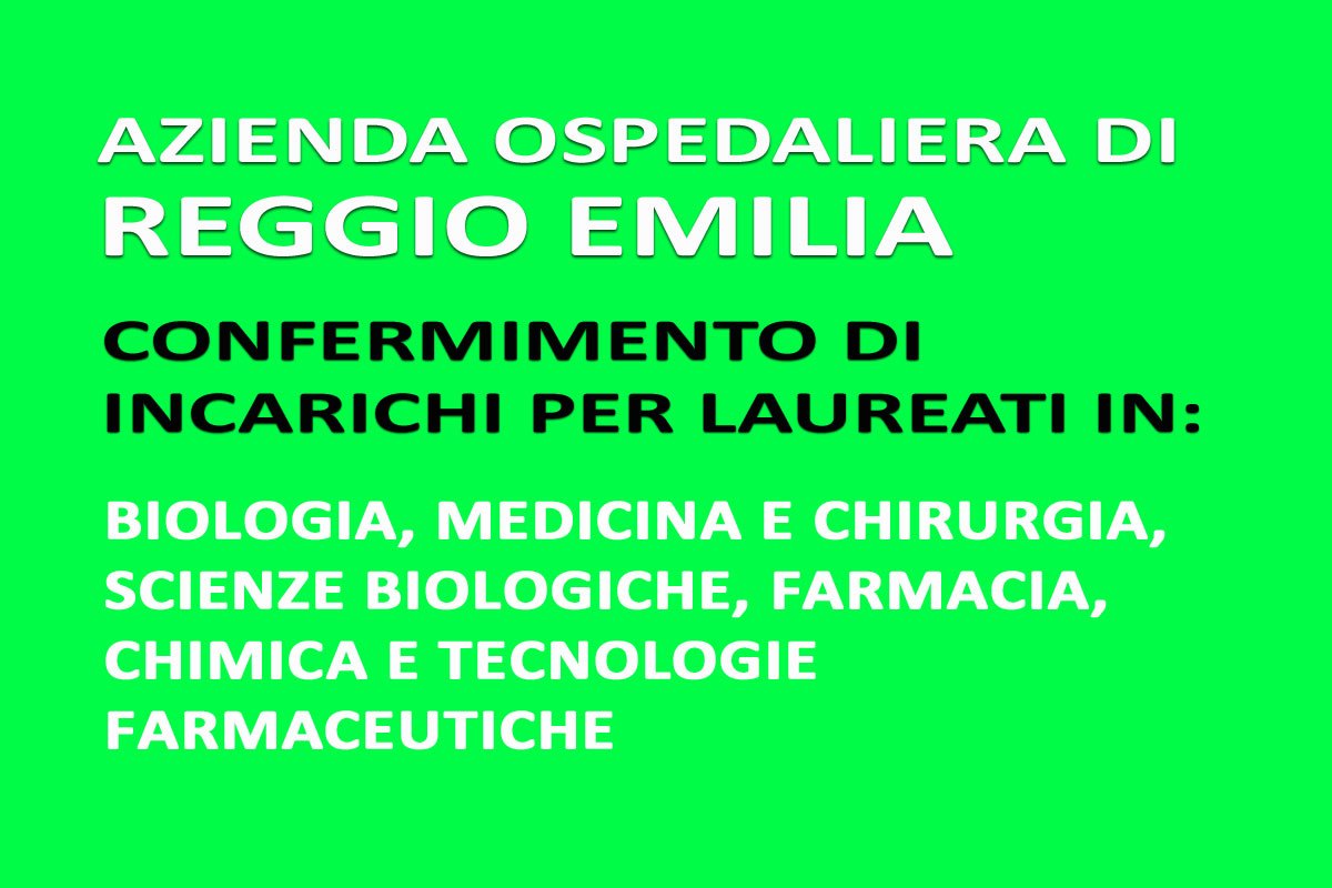 REGGIO EMILIA: incarichi per LAUREATI in Biologia, Medicina e Chirurgia, Scienze Biologiche, Farmacia, Chimica e Tecnologie Farmaceutiche